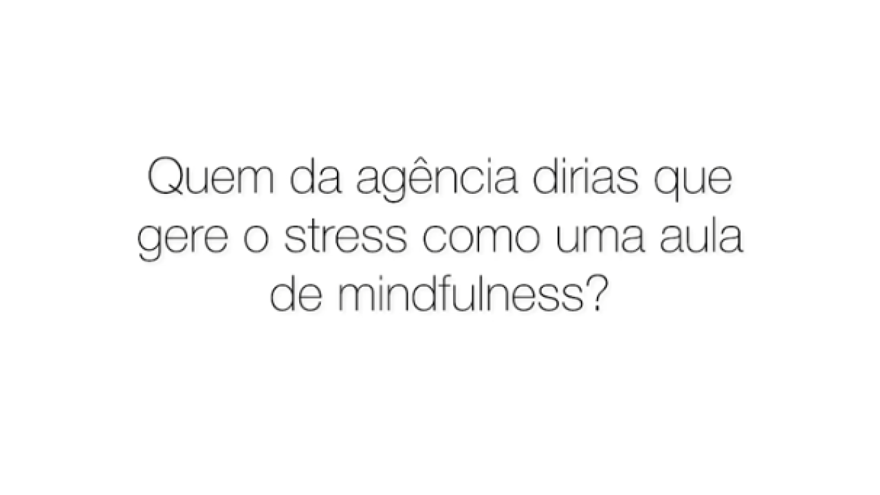 E quem é que gere melhor o stress na What About Agency?